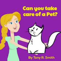 Can You Take Care of a Pet? Audiobook, by Tony R. Smith