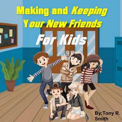 Making and Keeping Your New Friends for Kids Audiobook, by Tony R. Smith