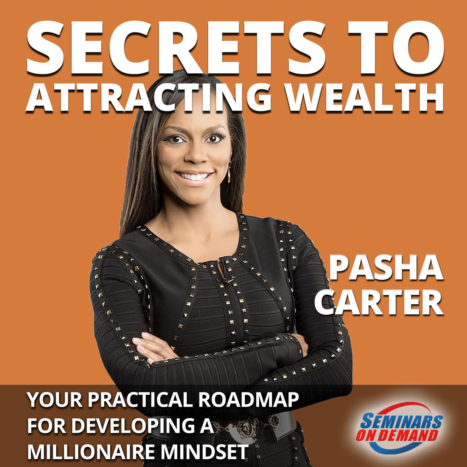 Secrets to Attracting Wealth: Your Practical Roadmap for Developing a Millionaire Mindset Audiobook, by Pasha Carter