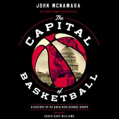 The  Capital of Basketball: A History of DC Area High School Hoops Audiobook, by John McNamara