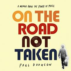 On The Road Not Taken: A Memoir about the Power of Music Audiobook, by Paul Dodgson