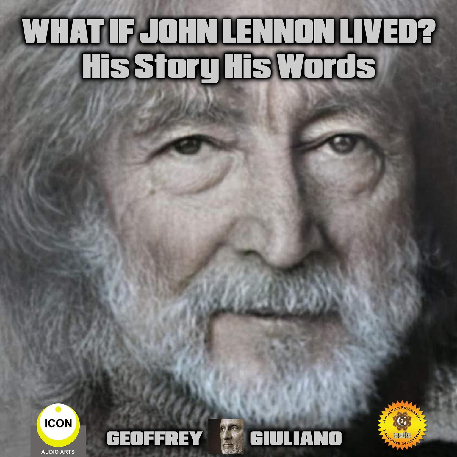 What If John Lennon Lived? His Story His Words Audiobook, by Geoffrey Giuliano