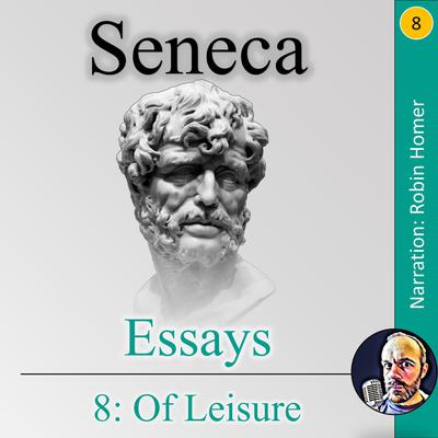 Essays 8: Of Leisure Audiobook, by Seneca