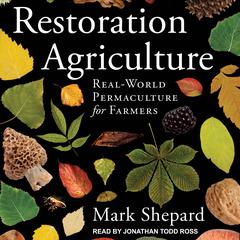 Restoration Agriculture: Real-World Permaculture for Farmers Audiobook, by Mark Shepard