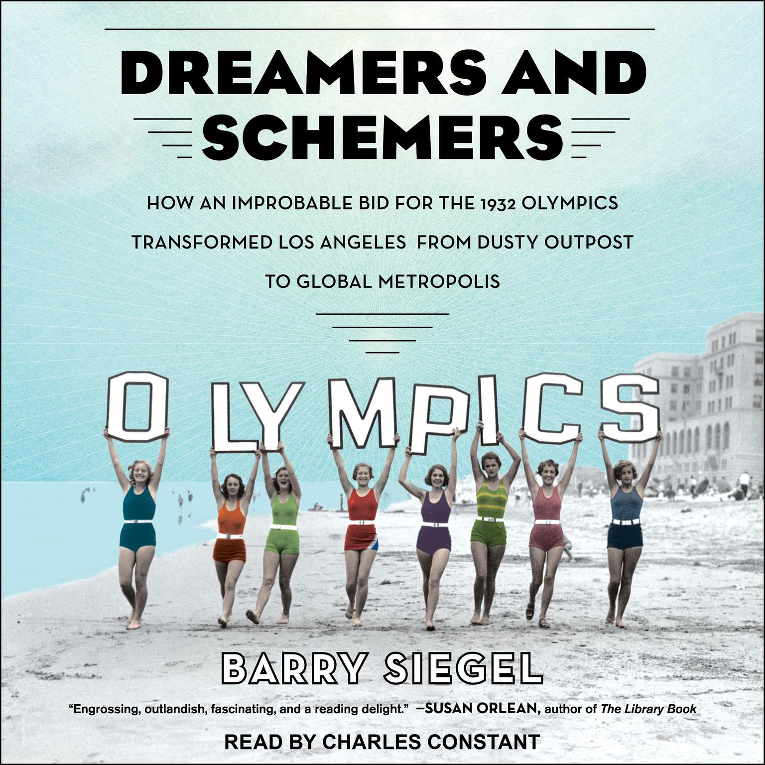 Dreamers and Schemers: How an Improbable Bid for the 1932 Olympics Transformed Los Angeles from Dusty Outpost to Global Metropolis Audiobook, by Barry Siegel