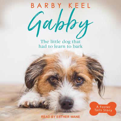 Gabby: The Little Dog That Had to Learn to Bark Audiobook, by Barby Keel