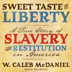 Sweet Taste of Liberty: A True Story of Slavery and Restitution in America Audiobook, by W. Caleb McDaniel