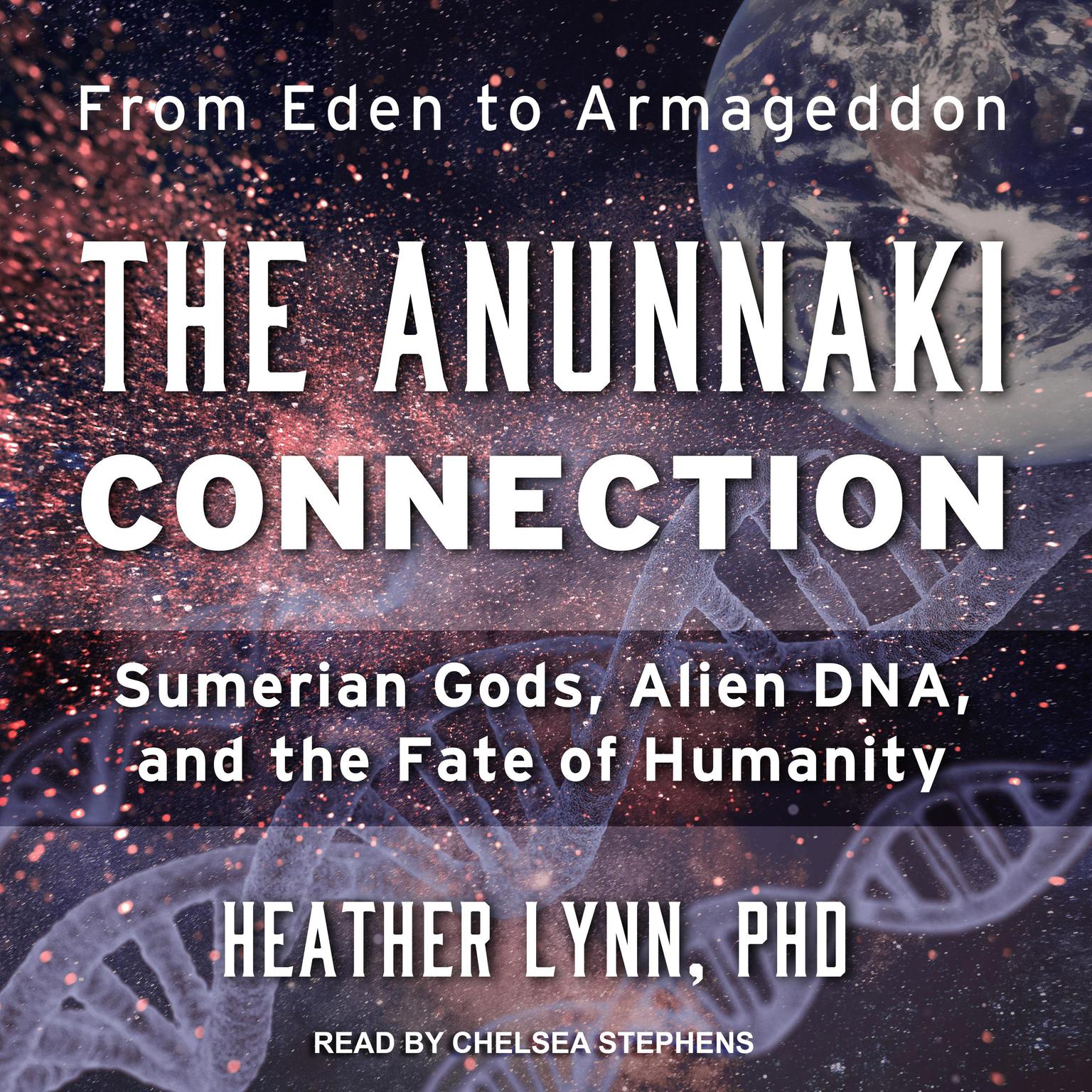 The Anunnaki Connection: Sumerian Gods, Alien DNA, and the Fate of Humanity Audiobook, by Heather Lynn