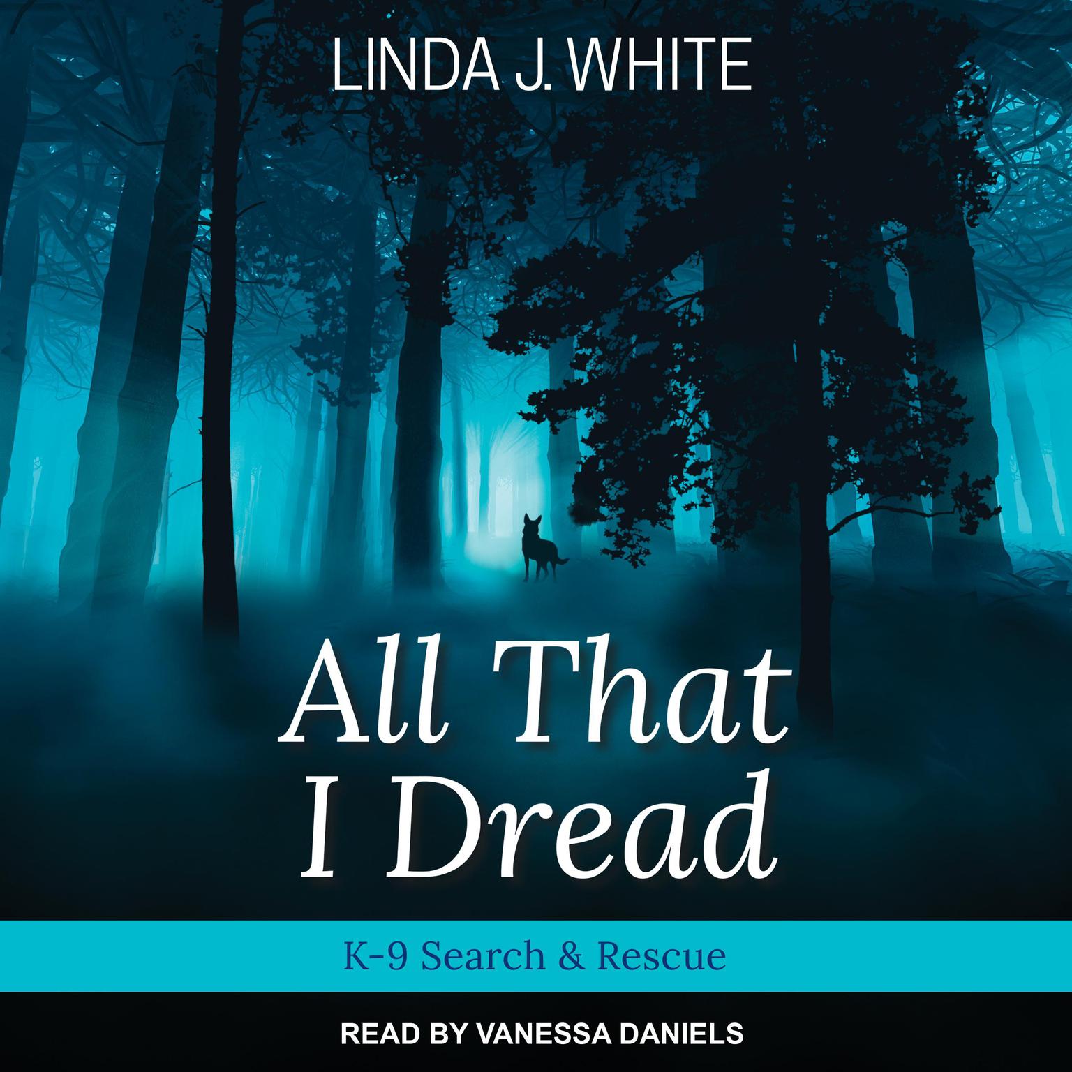 All That I Dread: A K-9 Search & Rescue Story Audiobook, by Linda J. White