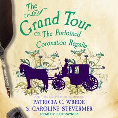 The Grand Tour: Or, The Purloined Coronation Regalia Audiobook, by Patricia C. Wrede