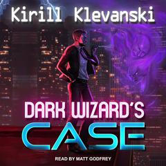 Dark Wizard’s Case Audiobook, by Kirill Klevanski