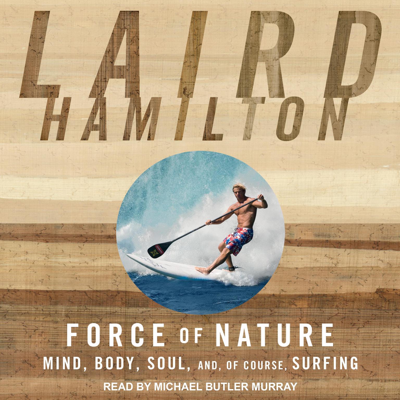Force of Nature: Mind, Body, Soul, And, of Course, Surfing Audiobook, by Laird Hamilton