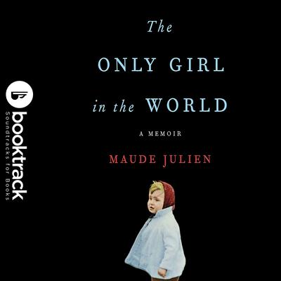 The Only Girl in the World: Booktrack Edition: A Memoir Audiobook, by Maude Julien