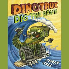 Dinotrux Dig the Beach Audiobook, by Chris Gall