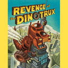 Revenge of the Dinotrux Audiobook, by Chris Gall