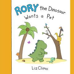 Rory the Dinosaur Wants a Pet Audiobook, by Liz Climo