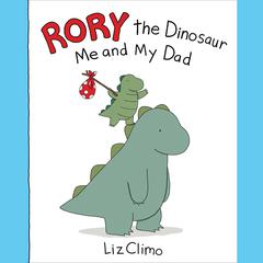 Rory the Dinosaur: Me and My Dad Audiobook, by Liz Climo