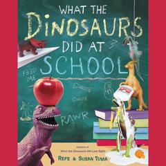 What the Dinosaurs Did at School Audiobook, by Refe Tuma