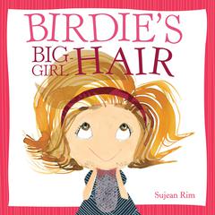 Birdie's Big-Girl Hair Audiobook, by Sujean Rim