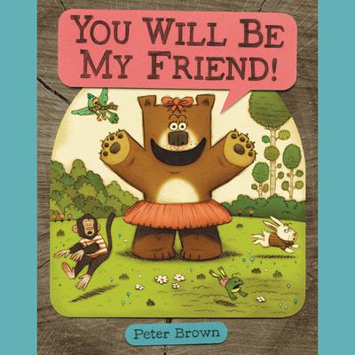 YOU WILL BE MY FRIEND! Audiobook, by Peter Brown