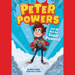 Peter Powers and His Not-So-Super Powers! Audiobook, by 