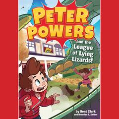 Peter Powers and the League of Lying Lizards! Audiobook, by Kent Clark