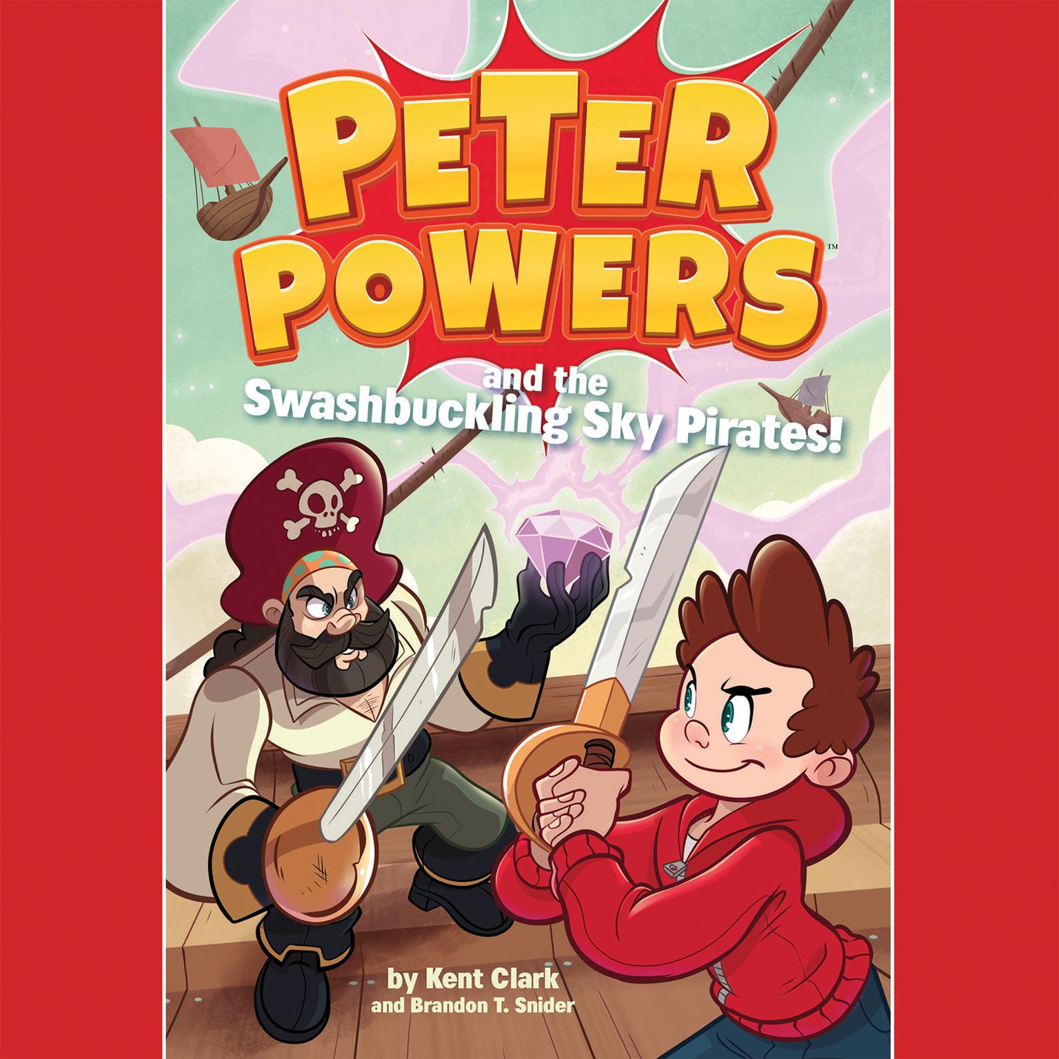 Peter Powers and the Swashbuckling Sky Pirates! Audiobook, by Kent Clark