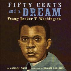 Fifty Cents and a Dream: Young Booker T. Washington Audiobook, by Jabari Asim