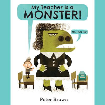 My Teacher Is a Monster! (No, I Am Not.) Audiobook, by Peter Brown