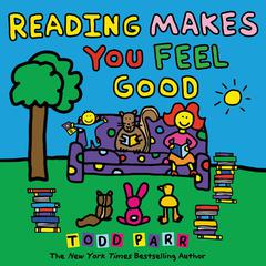 Reading Makes You Feel Good Audiobook, by Todd Parr