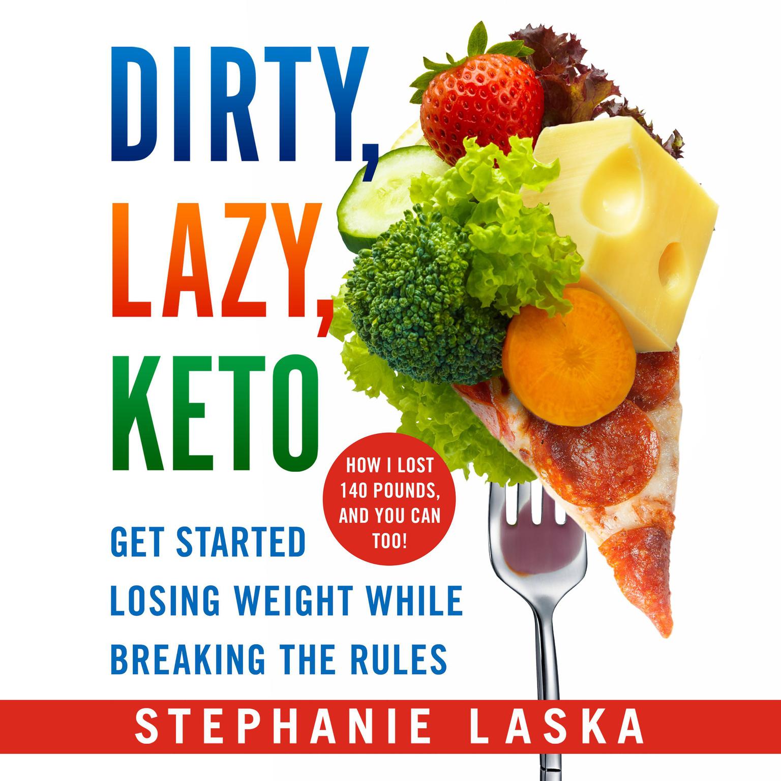 DIRTY, LAZY, KETO (Revised and Expanded): Get Started Losing Weight While Breaking the Rules Audiobook, by Stephanie Laska