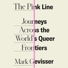 The Pink Line: Journeys Across the Worlds Queer Frontiers Audiobook, by Mark Gevisser