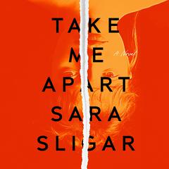 Take Me Apart: A Novel Audiobook, by Sara Sligar