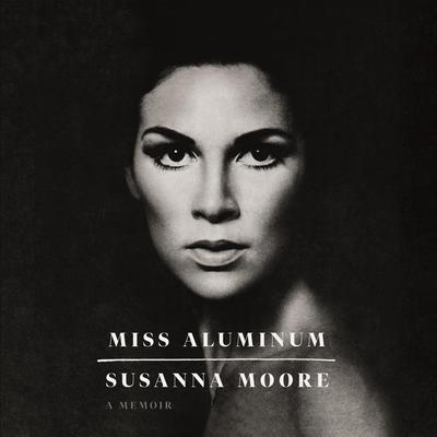 Miss Aluminum: A Memoir Audiobook, by Susanna Moore