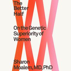 The Better Half: On the Genetic Superiority of Women Audiobook, by Sharon Moalem