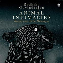 Animal Intimacies Audiobook, by Radhika Govindarajan