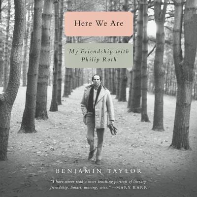 Here We Are: My Friendship with Philip Roth Audiobook, by Benjamin Taylor