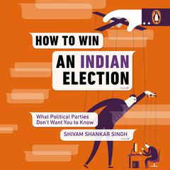 How to Win an Indian Election Audiobook, by Shivam Shankar Singh