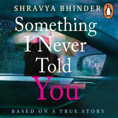 Something I Never Told You Audiobook, by Shravya Bhinder