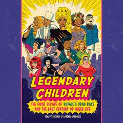Legendary Children: The First Decade of RuPauls Drag Race and the Last Century of Queer Life Audiobook, by Lorenzo Marquez