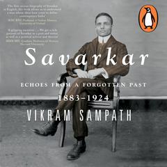 Savarkar Vol 1 (Part 1): Echoes from a Forgotten Past, 1883–1924 Audiobook, by Vikram Sampath