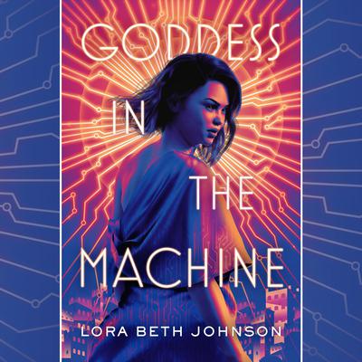 Goddess in the Machine Audiobook, by Lora Beth Johnson