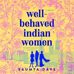Well-Behaved Indian Women Audiobook, by Saumya Dave