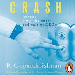 Crash: Lessons from the entry and exit of CEOs Audiobook, by R. Gopalakrishnan