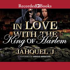 In Love With the King of Harlem Audiobook, by Jahquel J.