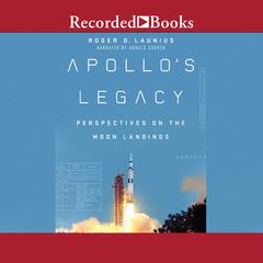 Apollo's Legacy: Perspectives on the Moon Landings Audiobook, by Roger D. Launius