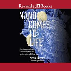Nano Comes to Life: How Nanotechnology is Transforming Medicine and the Future of Biology Audiobook, by Sonia Contera
