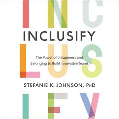 Inclusify: The Power of Uniqueness and Belonging to Build Innovative Teams Audiobook, by Stefanie K. Johnson