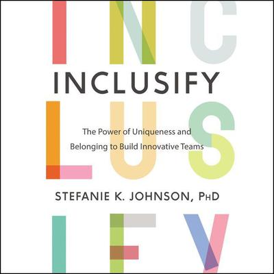 Inclusify: The Power of Uniqueness and Belonging to Build Innovative Teams Audiobook, by 