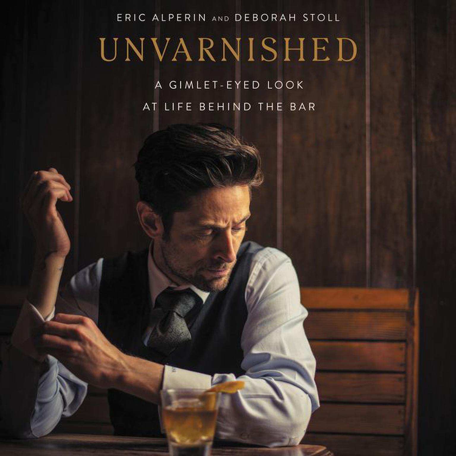 Unvarnished: A Gimlet-eyed Look at Life Behind the Bar Audiobook, by Deborah Stoll